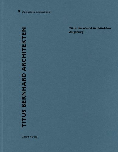 Blue book cover of Heinz Wirz's Titus Bernhard Architekten – Augsburg: De aedibus International 9. Published by Quart Publishers.