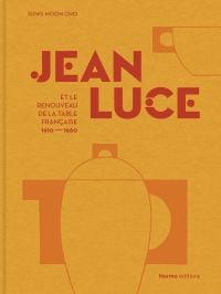Book cover of Jean Luce et le renouveau de la table française, 1910-1960. Published by Editions Norma.