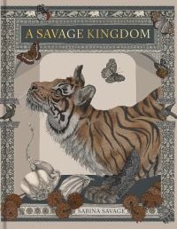 Book cover of Sabina Savage's A Savage Kingdom, with a tiger. Published by Hurtwood Press Ltd.