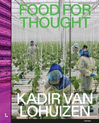 Book cover of Kadir van Lohuizen's Food for Thought, with four figures in clothes suits tending to green plants growing in a greenhouse. Published by Lannoo Publishers.