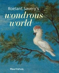 Roelant Savery’s Wondrous World