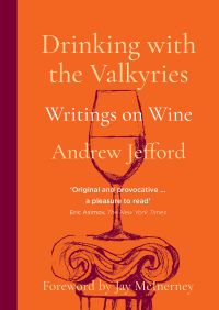 Book cover of Andrew Jefford's Drinking with the Valkyries: Writings on Wine, with a glass of wine resting on stone plinth. Published by Academie du Vin Library.