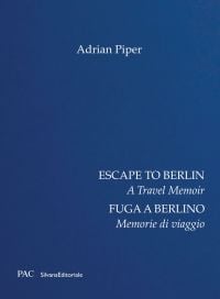 Book cover of Adrian Piper's Escape to Berlin: A Travel Memoir. Published by Silvana.