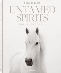 Book cover of Drew Doggett's Untamed Spirits: Horses from Around the World, with a white horse. Published by teNeues Books.