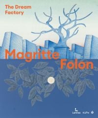 Book cover of Magritte Folon: The Dream Factory, with two sections of surrealist paintings: one with a leafless tree surrounded by brick columns, the other with leaves. Published by Lannoo Publishers.