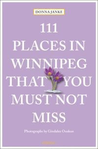 111 Places in Winnipeg That You Must Not Miss