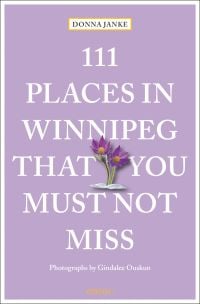 Book cover of 111 Places in Winnipeg That You Must Not Miss, with a purple prairie crocus flower. Published by Emons Verlag.