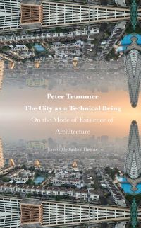Cityscape with high rise buildings with misty orange sky, on cover of Peter Trummer's The City as a Technical Being, by ORO Editions.