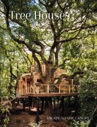 Book cover of Tree Houses: Escape to the Canopy, with a large tree house below the canopy of a large forest tree. Published by Images Publishing.