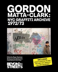 Book cover of Gordon Matta-Clark: NYC Graffiti Archive 1972/73, with a wall of random graffiti. Published by Beyond the Streets.