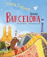 Book cover of Around Barcelona: Young Explorers, with The Basílica i Temple Expiatori de la Sagrada Família, and buildings by Antoni Gaudí. Published by White Star.
