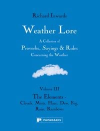 Blue book cover of Richard Inwards Weather Lore Volume III: A Collection of Proverbs, Sayings and Rules Concerning the Weather – The Elements: Clouds, Mists, Haze, Dew, Fog, Rain, Rainbows. Published by Papadakis.