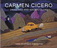 Book cover of Carmen Cicero: Drawings and Watercolors: Tales of Intrigue and Humor, featuring a painting of yellow car driving through a mountainous landscape with two figures either side of dirt track. Published by Abbeville Press.