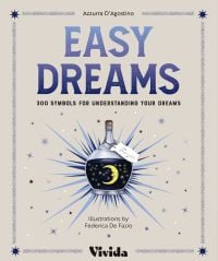 Book cover of Easy Dreams: 300 Symbols for Understanding Your Dreams, with a bottle of navy liquid with a crescent moon inside. Published by White Star.