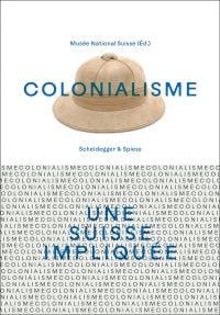 Book cover of Colonialisme – une Suisse impliquée, with a beige Safari hat. Published by Scheidegger & Spiess.