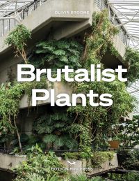 Book cover of Olivia Broome's Brutalist Plants, with a concrete, multi-storey building with green plants growing over the edges. Published by Hoxton Mini Press.