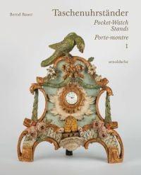 Book cover of Taschenuhrständer – Pocket-Watch Stands – Porte-montre, with an ornate pocket watch stand featuring a green bird to top. Published by Arnoldsche Art Publishers.