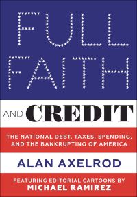 Book cover of Full Faith and Credit: The National Debt, Taxes, Spending, and the Bankrupting of America. Published by Abbeville Press.