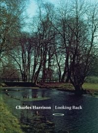 Book cover of Charles Harrison: Looking Back, with a river and bank with trees. Published by Ridinghouse.