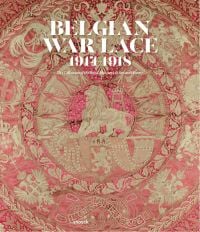 Book cover of Belgian War Lace 1914-1918: The Collection of the Royal Museums of Art and History, with a lace design with lion to centre. Published by Exhibitions International.