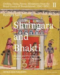 Book cover of Shringara and Bhakti: Sacred and Profane Love at the Court of Orchha (Orchha, Datia, Panna: Miniatures from the Royal Courts of Bundelkhand (1590–1850) Vol. II). Published by Niyogi Books.