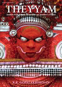 Book cover of Theyyam: Indian Folk Ritual Theatre—An Insider’s Vision, featuring an Indian folk performer in bright red paint. Published by Niyogi Books.