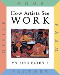Book cover of How Artists See: Work: Farm, Factory, Home, Office, featuring a painting titled 'Maple Sugar Time' by Patrick DesJarlait. Published by Abbeville Press.
