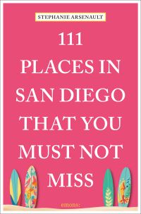 Book cover of 111 Places in San Diego That You Must Not Miss, featuring four colourful surfboard. Published by Emons Verlag.