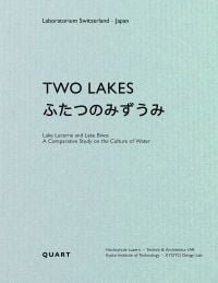 Book cover of Two Lakes: Switzerland and Japan: A comparative study on the culture of water. Published by Quart Publishers.