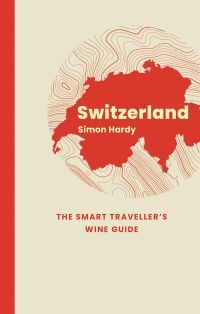 Switzerland: The Smart Traveller's Wine Guide