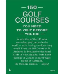 150 Golf Courses You Need to Visit Before You Die - XL Edition