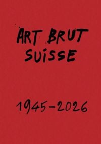 Swiss Art Brut 1945–2026