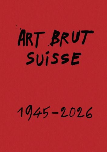 Swiss Art Brut 1945–2026