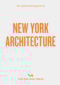 An Opinionated Guide to New York Architecture