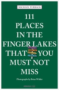 111 Places in the Finger Lakes That You Must Not Miss