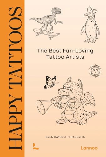 Book cover of Happy Tattoos: The Best Fun-Loving Tattoo Artists; featuring three tattoos: a dinosaur on a skateboard, a penguin with a bow on its head, and a dragon shouting through megaphone. Published by Lannoo Publishers.