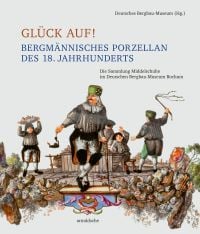 Glück auf! Bergmännisches Porzellan des 18. Jahrhunderts
