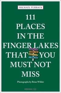 111 Places in the Finger Lakes That You Must Not Miss