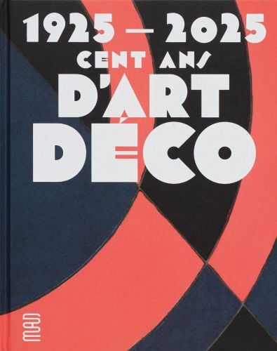 1925-2025. Cent ans d'Art déco