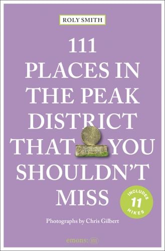 111 Places in the Peak District That You Shouldn't Miss