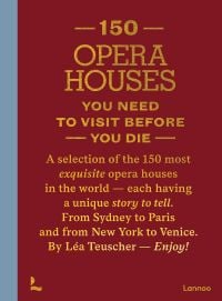 Book cover of 150 Opera Houses You Need to Visit Before You Die. Published by Lannoo Publishers.