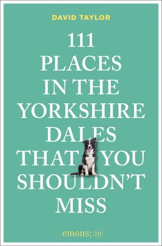 111 Places in the Yorkshire Dales That You Shouldn't Miss