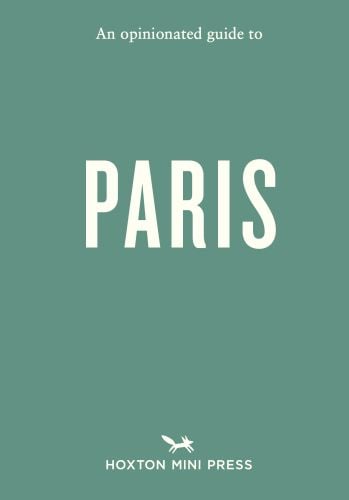 An Opinionated Guide to Paris