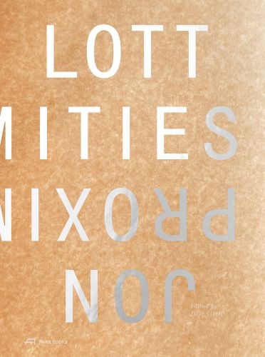 Book cover of Proximities: The Architecture of Jon Lott. Published by Park Books.