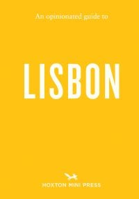 An Opinionated Guide to Lisbon