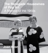The Renegade Housewives of Pop Art