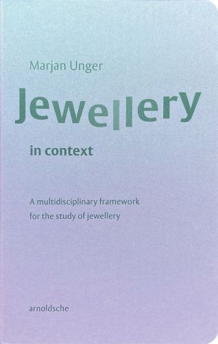 Book cover of Jewellery in Context: A Multidisciplinary Framework for the Study of Jewellery. Published by Arnoldsche Art Publishers.