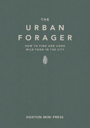 Book cover of 'The Urban Forager, How to find and cook wild food in the city'. Published by Hoxton Mini Press.