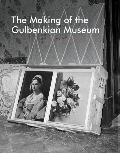 The Making of the Gulbenkian Museum