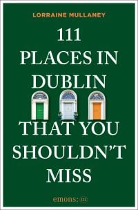 111 Places in Dublin That You Shouldn't Miss